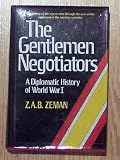 THE GENTLEMEN NEGOTIATORS: A Diplomatic History of World War I