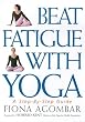 Beat Fatigue with Yoga: A Simple Step-by-step Guide