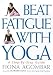 Beat Fatigue with Yoga: A Simple Step-by-step Guide