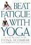 Beat Fatigue with Yoga: A Simple Step-by-step Guide