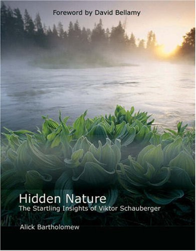 hidden nature the startling insights of viktor schauberger