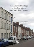 The industrial heritage of Northampton's boot and shoe quarter