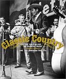 Classic Country : The Golden Age of Country Music : The 20s through the 70s