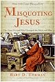 Misquoting Jesus: The Story Behind Who Changed the Bible and Why