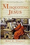 Misquoting Jesus: The Story Behind Who Changed the Bible and Why