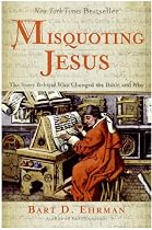 Misquoting Jesus: The Story Behind Who Changed the Bible and Why