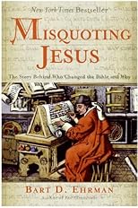 Misquoting Jesus: The Story Behind Who Changed the Bible and Why