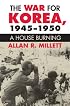 The War for Korea, 1945-1950: A House Burning (Modern War Studies)