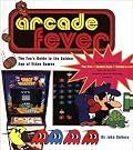 ARCADE FEVER The Fan's Guide to The Golden Age of Video Games