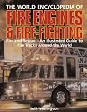 The World Encyclopedia of Fire Engines and Fire-fighting: Fire and Rescue - An Illustrated Guide to Fire Trucks Around the World