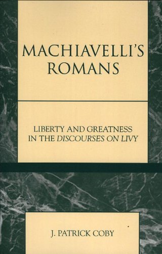 Machiavelli's Romans: Liberty and Greatness in the Discourses on Livy (Applications of Political Theory)