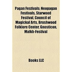 Pagan Festivals Pagan Festivals: Neopagan Festivals, Starwood Festival, Council of Magickal Aneopagan Festivals, Starwood Festival, Council of Magicka