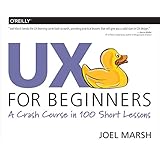 UX for Beginners: A Crash Course in 100 Short Lessons