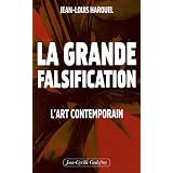 La grande falsification : L'art contemporainpar Jean-Louis Harouel