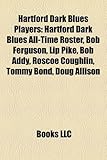 Hartford Dark Blues Players: Hartford Dark Blues All-Time Roster, Bob Ferguson, Lip Pike, Bob Addy, Roscoe Coughlin, Tommy Bond, Doug Allison-