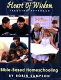 The Heart of Wisdom Teaching Approach: Bible Based Homeschooling