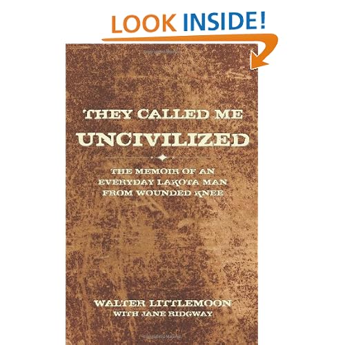 They Called Me Uncivilized: The Memoir of an Everyday Lakota Man from Wounded Knee