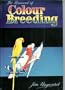Manual of Colour Breeding: Parakeets, Lovebirds, Cockatiels and Other Parrots Including Universal Breeding Programmes