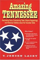 Amazing Tennessee: Fascinating Facts, Entertaining Tales, Bizarre Happenings, and Historical Oddities about the Volunteer State