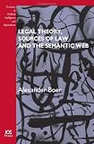 Legal Theory, Sources of Law and the Semantic Web: (Dissertations in Artificial Intelligence) (Frontiers in Artificial Intelligence and Applications; Dissertations in Artificial Intelligence)