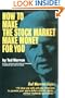 How to Make the Stock Market Make Money for You