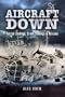 Aircraft Down: Forced Landings, Crash Landings And Rescues