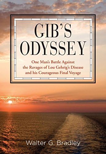 Gib's Odyssey: One Man's Battle Against The Ravages Of Lou Gehrig's Disease And His Courageous Final Voyage