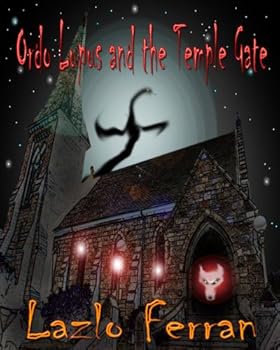 ordo lupus and the temple gate - extended edition - lazlo ferran ordo lupus and the temple gate - extended edition - lazlo ferran