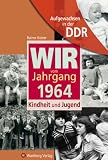 Aufgewachsen in der DDR - Wir vom Jahrgang 1964 - Kindheit und Jugend