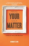 Make Your Idea Matter