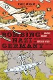 Bombing Nazi Germany: The Graphic History of the Allied Air Campaign That Defeated Hitler in World War II (Zenith Graphic Histories)