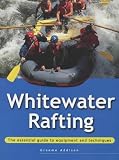 Whitewater Rafting: The Essential Guide to Equipment and Techniques (Adventure Sports Series) (Adventure Sports)