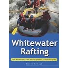 Whitewater Rafting: The Essential Guide to Equipment and Techniques (Adventure Sports Series) by Graeme Addison