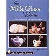 The Milk Glass Book (Schiffer Book for Collectors) by Frank Chiarenza and James Alexander Slater