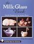 The Milk Glass Book (A Schiffer Book for Collectors)