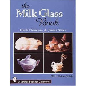 The Milk Glass Book (Schiffer Book for Collectors) by Frank Chiarenza and James Alexander Slater