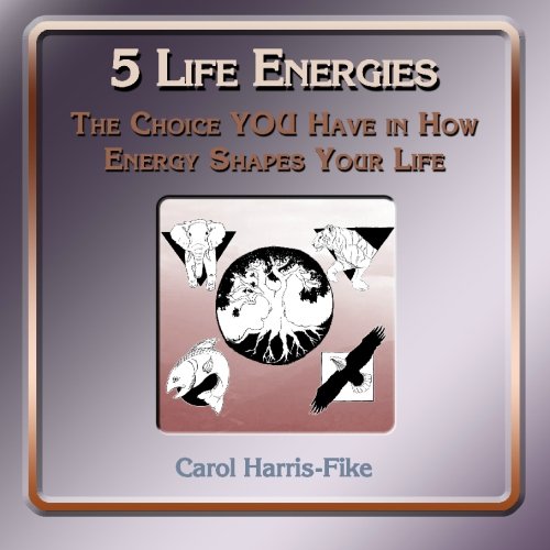5 Life Energies: The Choice You Have in How Energy Shapes Your Life