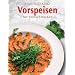 Vorspeisen f�r Feinschmecker. Meisterhafte Rezepte, die leicht gelingen