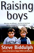 Raising Boys: Why Boys Are Different - And How to Help Them Become Happy and Well-Balanced Men