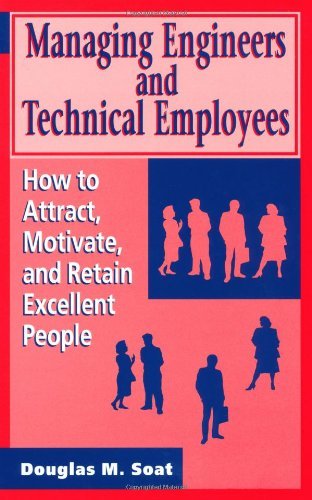 Managing Engineers and Technical Employees: How to Attract, Motivate, and Retain Excellent People (Artech House Professional Development Library)
