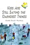 Kids Are Still Saying the Darndest Things
