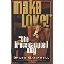 Make Love the Bruce Campbell Way: A Novel