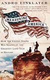 Measuring America: How an Untamed Wilderness Shaped the United States and Fulfilled the Promise ofDemocracy