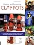 Painting and Decorating Clay Pots: 117 Step-by-Step Projects for Making People, Animals, and Fantasy Characters on Terra-Cotta Pots