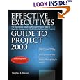 Effective Executive's Guide to Project 2000: The Eight Steps for Using Microsoft Project 2000 to Organize, Manage and Finish Critically Important Projects