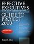 Effective Executive's Guide to Project 2000: The Eight Steps for Using Microsoft Project 2000 to Organize, Manage and Finish Critically Important Projects