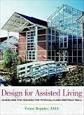 Design for Assisted Living: Guidelines for Housing the Physically and Mentally Frail
