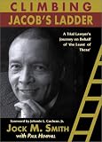 Climbing Jacob`s Ladder: From Queens to Tuskegee: A Trial Lawyer`s Journey on Behalf of `the Least of These`