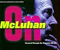 Forward Through the Rearview Mirror: Reflections on and by Marshall McLuhan