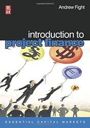 Introduction to Project Finance (Essential Capital Markets)